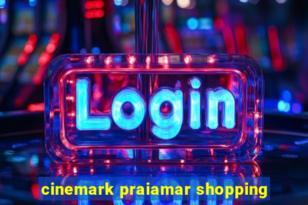 cinemark praiamar shopping